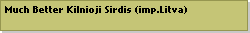 Much Better Kilnioji Sirdis (imp.Litva)