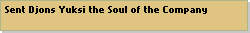 Sent Djons Yuksi the Soul of the Company 